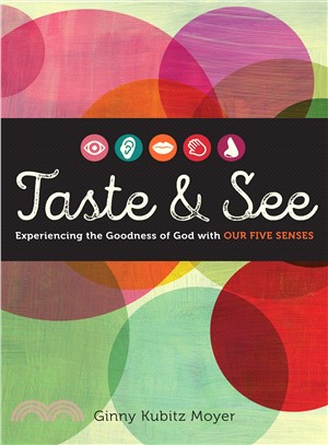 Taste & See ─ Experiencing the Goodness of God With Our Five Senses