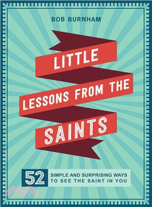 Little Lessons from the Saints ─ 52 Simple and Surprising Ways to See the Saint in You