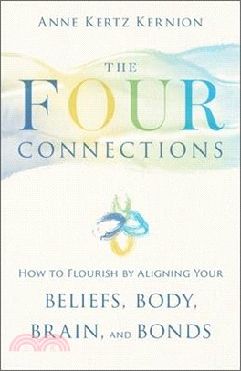 The Four Connections: How to Flourish by Aligning Your Beliefs, Body, Brain, and Bonds