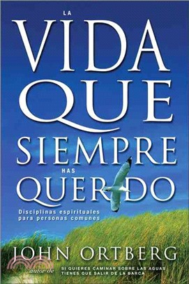 La Vida Que Siempre Has Querido/ The Life You've Always Wanted ─ Disciplinas Espirituales Para Personas Comunes/ Spiritual Disciplines for Ordinary People