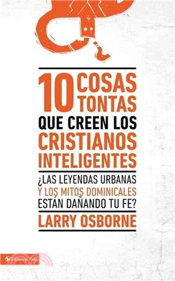 10 cosas tontas que creen los Cristianos inteligentes / 10 Dumb Things Smart Christians Believe ─ Las leyendas urbanas y los mitos dominicales estan danando tu fe? / Are Urban Legends & Sunday School 