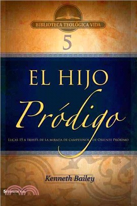 El hijo prodigo: Lucas 15 a Traves De La Mirada De Campesinos De Oriente Proximo