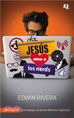 Jesus Ama a los Nerds / Jesus Loves Nerds ― C=mo Trabajar Con J=venes Diferentes E Ingeniosos / Working With Different and Ingenious Young