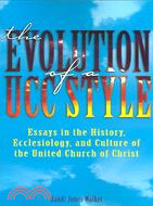The Evolution Of A UCC Style: History, Ecclesiology, And Culture Of The United Church Of Christ