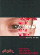 Disrupting White Supremacy From Within: White People On What We Need To Do