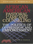 African American Pastoral Care And Counseling: The Politics of Oppression And Empowerment