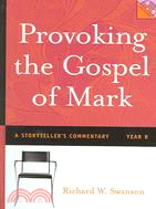 Provoking The Gospel of Mark: A Storyteller's Commentary, Year B