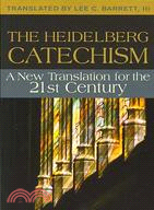 The Heidelberg Catechism: A New Translation for the Twenty-first Century