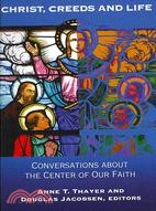 Christ, Creeds and Life: Conversations About the Center of Our Faith
