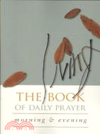 The Living Book of Daily Prayer: Morning and Evening