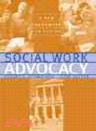 Social work advocacy :a new framework for action /