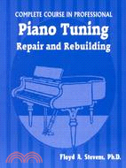 Complete Course in Professional Piano Tuning ─ Repair and Rebuilding