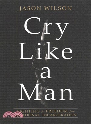 Cry Like a Man ― Fighting for Freedom from Emotional Incarceration