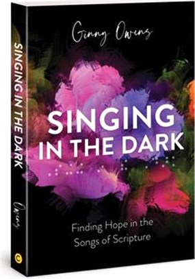 Singing in the Dark: Finding Hope in the Songs of Scripture