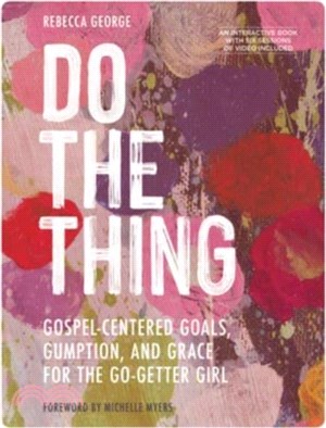 Do the Thing - Includes Six-Session Video Series：Gospel-Centered Goals, Gumption, and Grace for the Go-Getter Girl