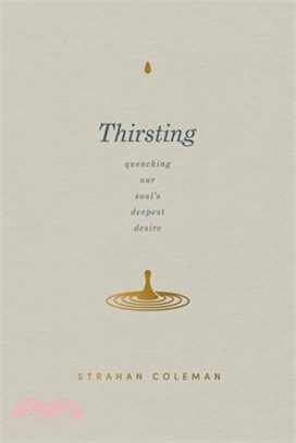 Thirsting: Quenching Our Soul's Deepest Desire