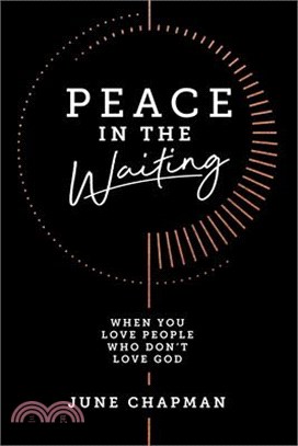 Peace in the Waiting: When You Love People Who Don't Love God