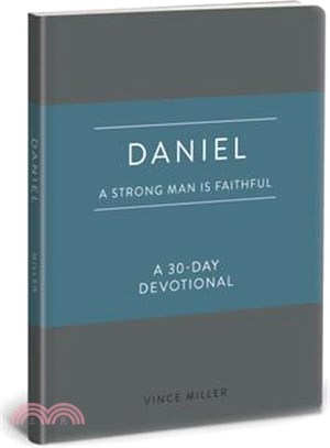 Daniel: A Strong Man Is Faithful: A 30-Day Devotional