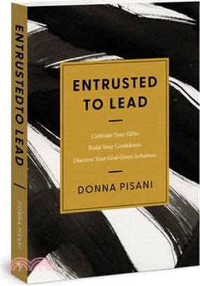 Entrusted to Lead: Cultivate Your Gifts. Build Your Confidence. Discover Your God-Given Influence