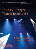 Truth Is Stranger Than It Used to Be: Biblical Faith in a Postmodern Age