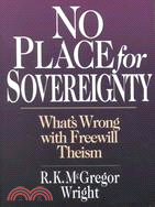 No Place for Sovereignty: What's Wrong With Freewill Theism