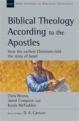 Biblical Theology According to the Apostles ― How the Earliest Christians Told the Story of Israel