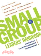 Small Group Leaders' Handbook: Developing Transformational Communities