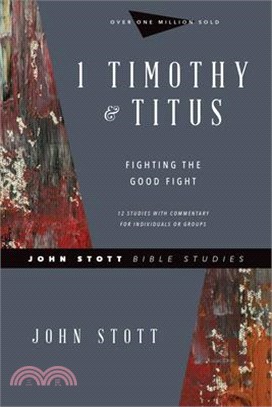 1 Timothy & Titus ― Fighting the Good Fight; 12 Studies With Commentary For Individuals or Groups