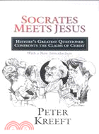 Socrates Meets Jesus ─ History's Greatest Questioner Confronts the Claims of Christ