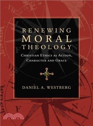 Renewing Moral Theology ─ Christian Ethics As Action, Character and Grace