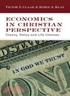 Economics in Christian Perspective ─ Theory, Policy and Life Choices