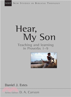 Hear, My Son ― Teaching and Learning in Proverbs 1-9