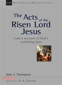 The Acts of the Risen Lord Jesus ─ Luke's Account of God's Unfolding Plan