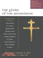 The Glory of the Atonement: Biblical, Historical & Practical Perspectives : Essays in Honor of Roger R. Nicole