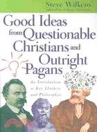 Good Ideas from Questionable Christians and Outright Pagans ─ An Introduction to Key Thinkers and Philosophies