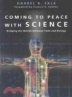 Coming to Peace With Science ─ Bridging the Worlds Between Faith and Biology