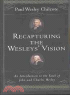 Recapturing the Wesleys' Vision ─ An Introduction to the Faith of John and Charles Wesley