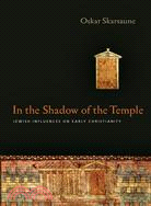 In the Shadow of the Temple ─ Jewish Influences on Early Christianity