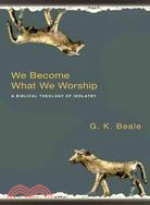 We Become What We Worship ─ A Biblical Theology of Idolatry