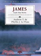 James: Faith That Works : 9 Studies for Individuals or Groups