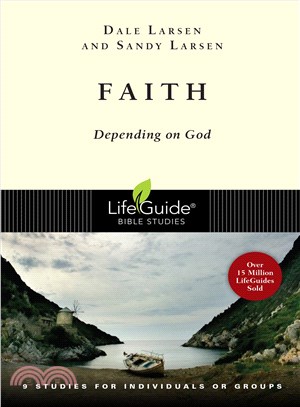 Faith—Depending on God : 9 Studies for Individuals or Groups