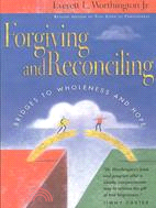 Forgiving and Reconciling ─ Bridges to Wholeness and Hope