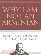 Why I Am Not an Arminian