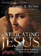 Fabricating Jesus ─ How Modern Scholars Distort the Gospels