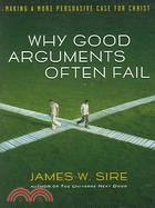 Why Good Arguments Often Fail ─ Making a More Persuasive Case for Christ