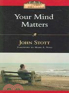 Your Mind Matters ─ The Place of the Mind in the Christian Life