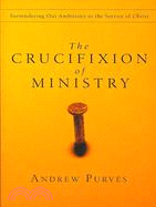 The Crucifixion of Ministry ─ Surrendering Our Ambitions to the Service of Christ
