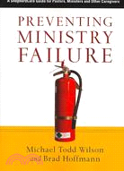 Preventing Ministry Failure ─ A ShepherdCare Guide for Pastors, Ministers and Other Caregivers