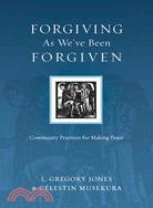 Forgiving As We've Been Forgiven ─ Community Practices for Making Peace