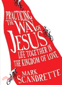 Practicing the Way of Jesus ─ Life Together in the Kingdom of Love